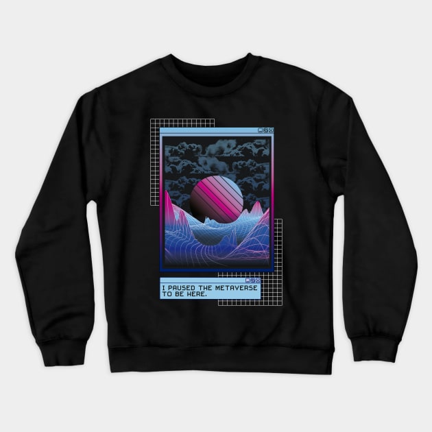 I paused the metaverse to be here - VR Design Crewneck Sweatshirt by Popculture Tee Collection